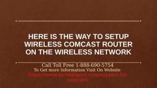 Here is the way to setup Wireless Comcast Router on the Wireless Network.ppt